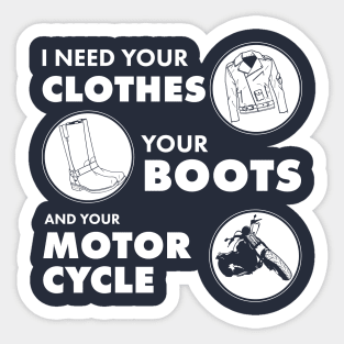 I Need your Clothes your boots and your Motorcycle Sticker